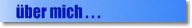 &uuml;ber mich...